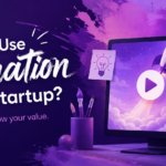Should I Use Animation for My Startup? | Benefits of Animation for Modern Brands